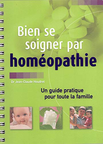 9782744160059: Bien se soigner par homopathie : Un guide pratique pour toute la famille