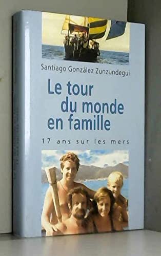 Imagen de archivo de Le tour du monde en famille : Dix-sept ans sur les mers a la venta por Ammareal