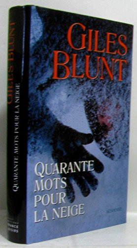 Quarante mots pour la neige - Blunt - Giles Blunt