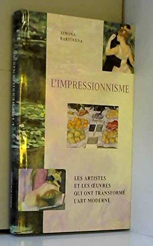 Stock image for L'impressionnisme : Les artistes et les oeuvres qui ont transform l'art moderne for sale by ThriftBooks-Dallas