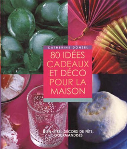 Stock image for 80 IDES CADEAUX ET DCO POUR LA MAISON. Bien-tre, dcors de fte, gourmandises for sale by Ammareal