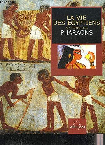 Beispielbild fr La vie des gyptiens au temps des pharaons zum Verkauf von Ammareal