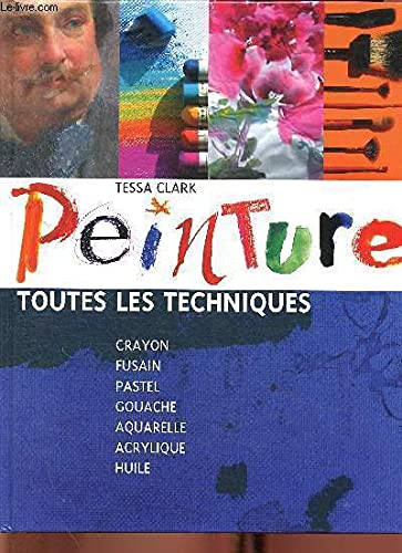 Stock image for Peinture : Crayon, fusain, pastel, gouache, aquarelle, acrylique, huile for sale by medimops