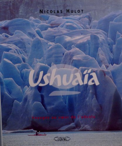 Beispielbild fr Ushuaa : Voyages au coeur de l'absolu zum Verkauf von Ammareal