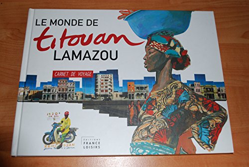 Imagen de archivo de LE MONDE DE TITOUAN LAMAZOU - CARNET DE VOYAGE a la venta por Ammareal