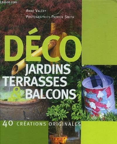 Imagen de archivo de Dco - jardins, terrasses et balcons 40 crations originales a la venta por Ammareal