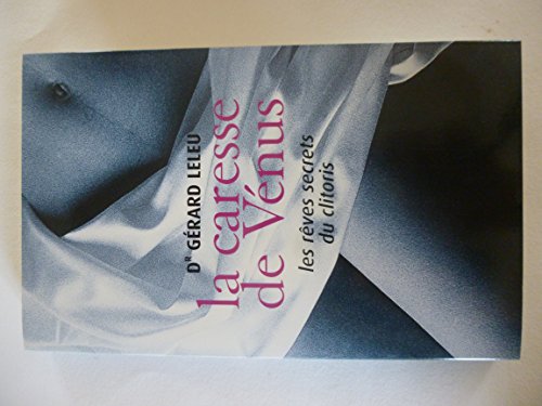 Beispielbild fr La caresse de Vnus - les rves secrets du clitoris zum Verkauf von Librairie Le Nord