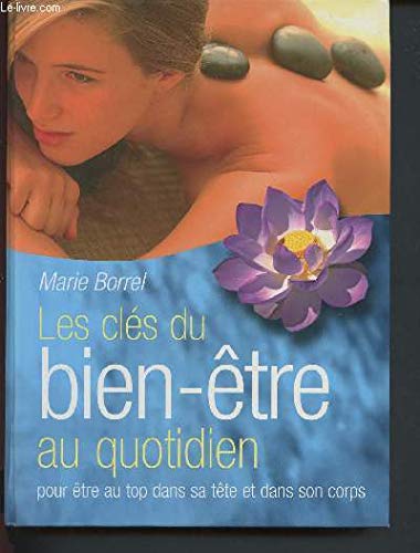 Les clÃ©s du bien-Ãªtre au quotidien: Pour Ãªtre au top dans sa tÃªte et dans son corps (9782744191008) by Marie Borrel