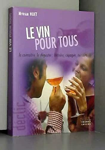 Stock image for Le vin pour tous : Le connatre, le dguster, histoire, cpages, terroirs (Dclic) for sale by Ammareal
