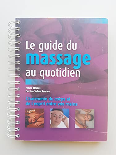 9782744196553: Le guide du massage au quotidien : L'harmonie du corps et de l'esprit entre vos mains