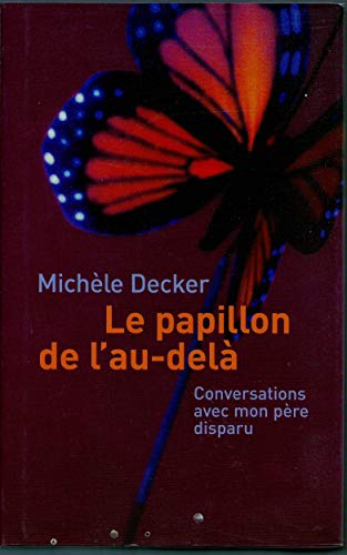 Stock image for Le papillon de l'au-del, conversations avec mon pre disparu for sale by medimops