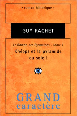Le roman des Pyramides. Tome 1: KhÃ©ops et la pyramide du soleil (9782744404139) by Rachet, Guy