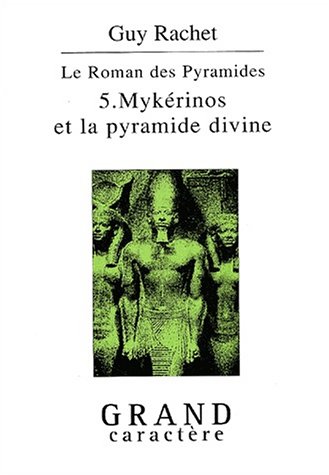 "le roman des pyramides t.5 ; mykerinos et la pyramide divine" (9782744405457) by Guy Rachet