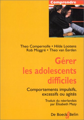 Stock image for Grer des adolescents difficiles : Comportement impulsifs, excessifs ou agits for sale by Ammareal