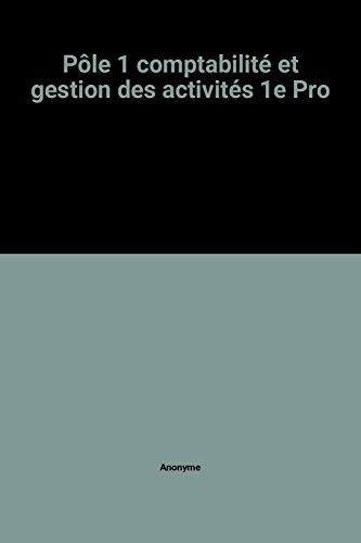 PÃ´le 1 comptabilitÃ© et gestion des activitÃ©s 1e Pro (9782744611827) by Unknown Author