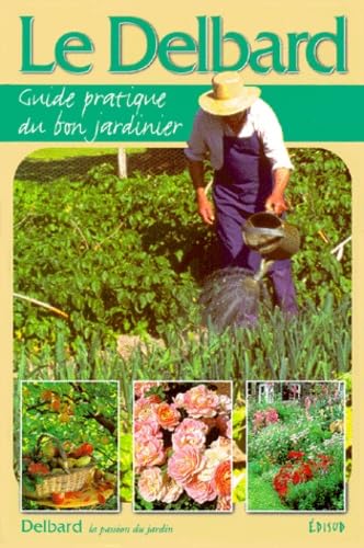 9782744900402: LE DELBARD. Guide pratique du bon jardinier