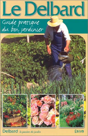 9782744900402: Le Delbard. Guide Pratique Du Bon Jardinier