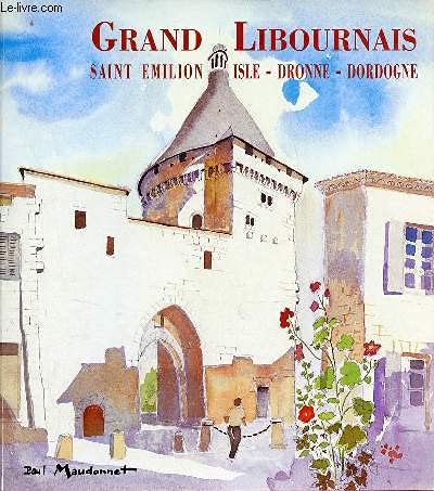 Beispielbild fr Le Grand Libournais. Saint-Emilion, Isle, Dronne, Dordogne zum Verkauf von medimops