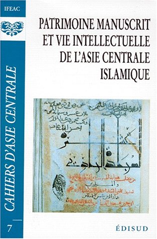 Beispielbild fr Patrimoine manuscrit et vie intellectuelle de l'Asie centrale islamique (Cahiers d'Asie Centrale, No. 7) (French Edition) zum Verkauf von Wonder Book