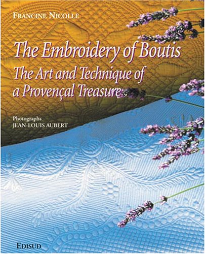 9782744901454: The embroidery of boutis - art and technique of a Provenal treasure: Art and Technique of a Provencal Treasure