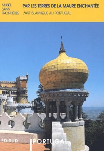 Par les terres de la Maure enchantee. L'art islamique au portugal