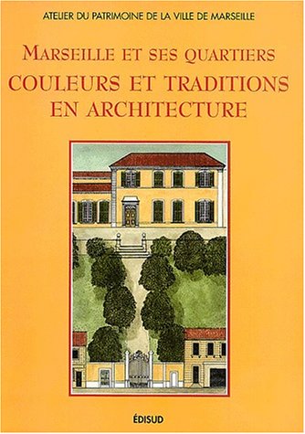 Imagen de archivo de Marseille et ses quartiers. Couleurs et traditions en architecture a la venta por medimops