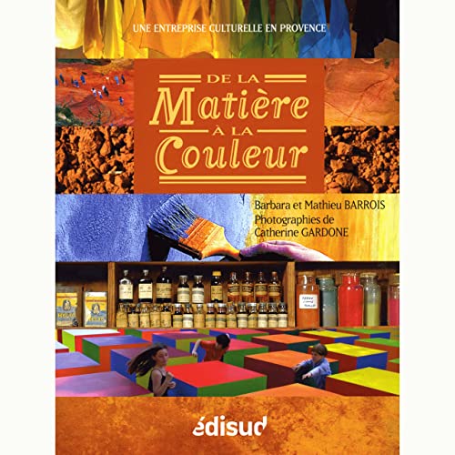 Beispielbild fr De la matire  la couleur Une entreprise culturelle en Provence zum Verkauf von Librairie La Canopee. Inc.