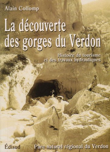 9782744903229: La dcouverte des gorges du Verdon. Histoire du tourisme et des travaux hydrauliques
