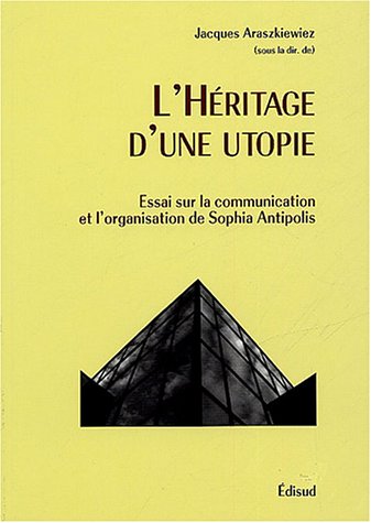 Beispielbild fr L'hritage d'une utopie : Essai sur la communication et l'organisation de Sophia Antipolis zum Verkauf von Ammareal