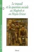 Le travail et la question sociale au Maghreb et au Moyen-Orient