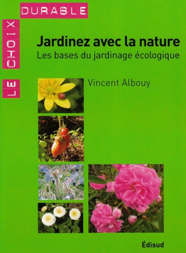 Beispielbild fr Jardinez avec la nature : Les bases du jardinage cologique zum Verkauf von Ammareal