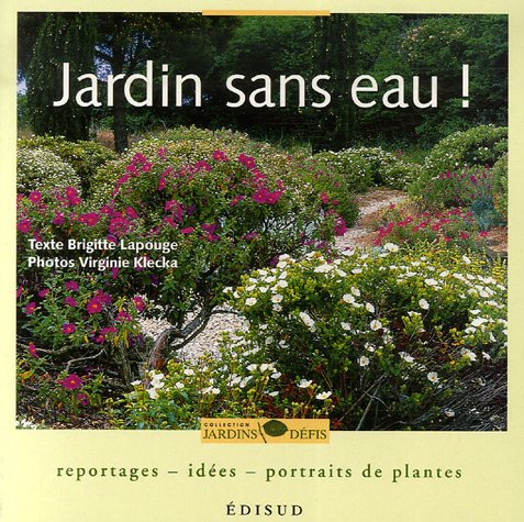 9782744906527: Jardin sans eau !: Reportages, ides, portraits de plantes