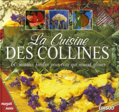 9782744906602: La Cuisine des collines: 60 Recettes faciles pour ceux qui aiment glaner