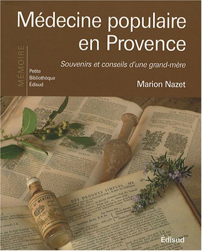 Beispielbild fr M decine populaire en Provence - souvenirs et conseils d'une grand-m re zum Verkauf von ThriftBooks-Dallas