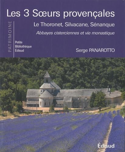 Beispielbild fr Les 3 soeurs provenales: Le Thoronet, Silvacane, Snanque, abbayes cisterciennes et vie monastique zum Verkauf von Ammareal