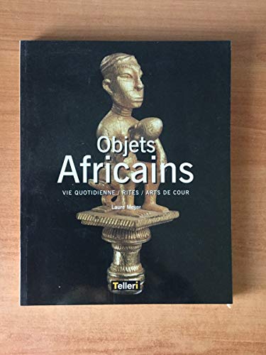 9782745001009: Objets Africains. Vie Quotidienne/rites/Arts de Cour