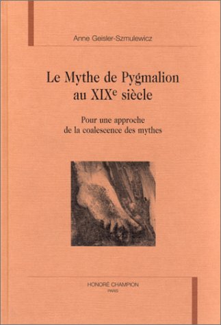 Beispielbild fr Le mythe de Pygmalion au XIXe sicle - pour une approche de la coalescence des mythes zum Verkauf von Gallix