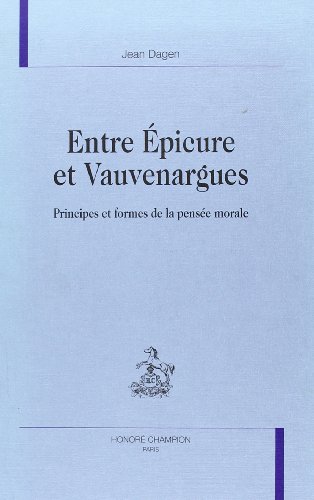 Beispielbild fr Entre Epicure et Vauvenargues - principes et formes de la pens e morale zum Verkauf von ThriftBooks-Atlanta