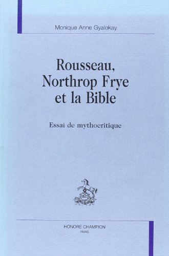 Rousseau, Northrop Frye Et La Bible: Essai De Mythocritique