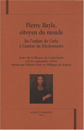 9782745300669: Pierre Bayle, citoyen du monde : De l'enfant du Carla  l'auteur du Dictionnaire
