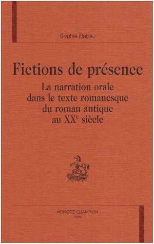 Beispielbild fr Fictions de prsence - la narration orale dans le texte romanesque du roman antique au XXe sicle zum Verkauf von Gallix