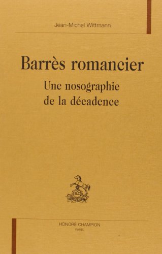 Beispielbild fr Barrs romancier - une nosographie de la dcadence zum Verkauf von Gallix