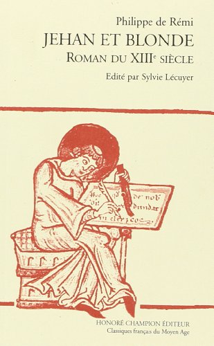 JEHAN ET BLONDE. ROMAN DU XIIIE SIECLE. EDITE PAR SYLVIE LECUYER. (1984). (9782745301932) by PHILIPPE DE REMI