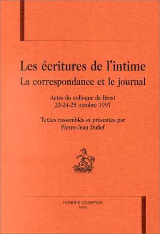 Stock image for Les critures de l'intime - La correspondance et le journal (Actes du colloque de Brest, 23-24-25 octobre 1997) for sale by Fellner Art Books
