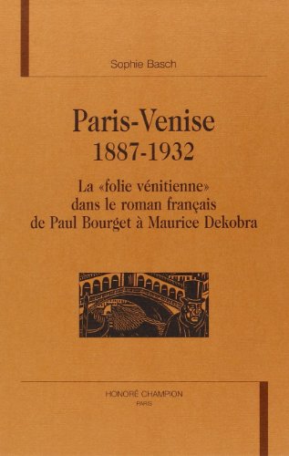 9782745302175: Paris-Venise, 1887-1932 : la folie vnitienne dans le roman franais de Paul Bourget  Maurice Dekobr