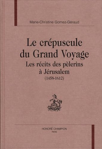 9782745302335: Le crpuscule du grand voyage: Les rcits des plerins  Jrusalem (1458-1612)