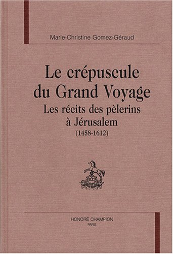 9782745302335: Le crpuscule du grand voyage - les rcits des plerins  Jrusalem, 1458-1612