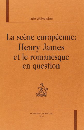 Beispielbild fr La sce?ne europe?enne: Henry James et le romanesque en question (Bibliothe?que de litte?rature ge?ne?rale et compare?e) (French Edition) zum Verkauf von Gallix