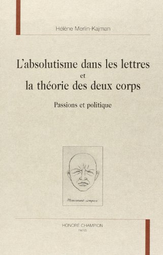 Stock image for L'absolutisme dans les lettres et la thorie des deux corps - passions et politique for sale by Gallix