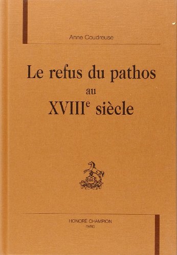 Beispielbild fr Le refus du pathos au XVIIIe sicle zum Verkauf von Gallix